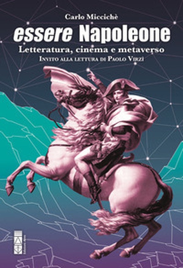 Essere Napoleone. Letteratura, cinema e metaverso - Librerie.coop