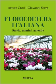 Floricoltura italiana. Storie, uomini, aziende - Librerie.coop