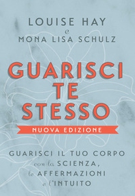 Guarisci te stesso. Guarisci il tuo corpo con la scienza, le affermazioni e l'intuito - Librerie.coop
