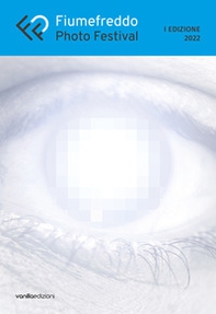 Fiumefreddo Photo Festival. 1ª edizione 2022. Midway: between past and future - Librerie.coop