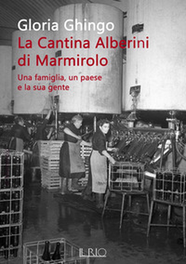 La cantina Alberini di Marmirolo. Una famiglia, un paese e la sua gente - Librerie.coop