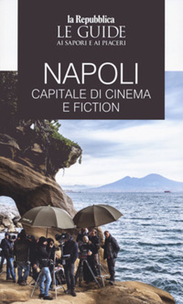 Napoli. Capitale di cinema e fiction. Le guide ai sapori e ai piaceri - Librerie.coop Napoli. Capitale di cinema e fiction. Le guide ai sapori e ai piaceri - Librerie.coop