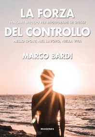 La forza del controllo. Pensare meglio per migliorare se stessi nello sport, nel lavoro, nella vita - Librerie.coop La forza del controllo. Pensare meglio per migliorare se stessi nello sport, nel lavoro, nella vita - Librerie.coop