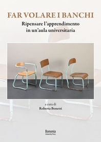 Far volare i banchi. Ripensare l'apprendimento in un'aula universitaria - Librerie.coop