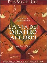 La via dei quattro accordi. Padroneggiare il sogno della vita. Un libro di saggezza tolteca - Librerie.coop La via dei quattro accordi. Padroneggiare il sogno della vita. Un libro di saggezza tolteca - Librerie.coop