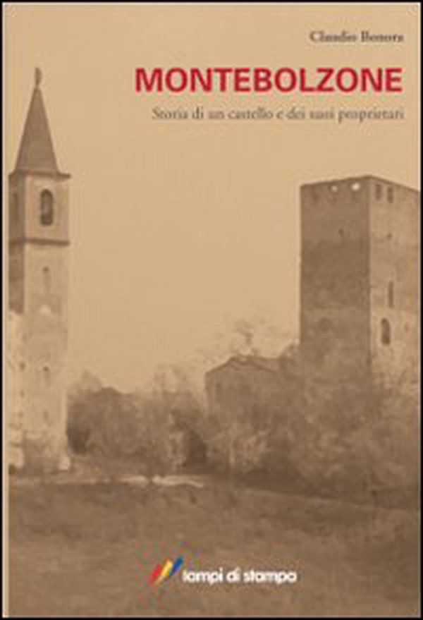 Montebolzone. Storia di un castello e dei suoi proprietari - Librerie.coop Montebolzone. Storia di un castello e dei suoi proprietari - Librerie.coop