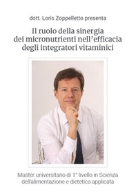 Il ruolo della sinergia dei micronutrienti nell'efficacia degli integratori vitaminici. Master universitario di 1° livello in Scienza dell'alimentazione e dietetica applicata - Librerie.coop Il ruolo della sinergia dei micronutrienti nell'efficacia degli integratori vitaminici. Master universitario di 1° livello in Scienza dell'alimentazione e dietetica applicata - Librerie.coop