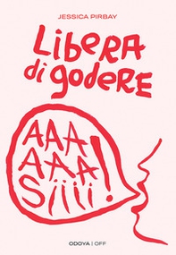Libera di godere. Per una sessualità potente e orgasmica - Librerie.coop