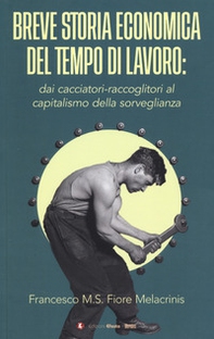 Breve storia economica del tempo di lavoro: dai cacciatori-raccoglitori al capitalismo della sorveglianza - Librerie.coop