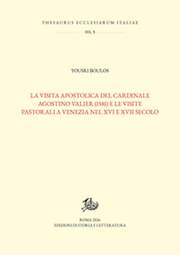 La visita apostolica del cardinale Agostino Valier (1581) e le visite pastorali a Venezia nel XVI e XVII secolo - Librerie.coop