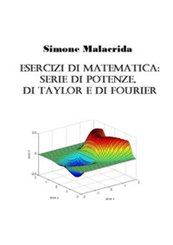 Esercizi di matematica: serie di potenze, di Taylor e di Fourier - Librerie.coop Esercizi di matematica: serie di potenze, di Taylor e di Fourier - Librerie.coop