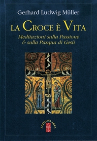 La croce è vita. Meditazioni sulla Passione & sulla Pasqua di Gesù - Librerie.coop