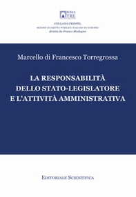 La responsabilità dello stato-legislatore e l'attività amministrativa - Librerie.coop