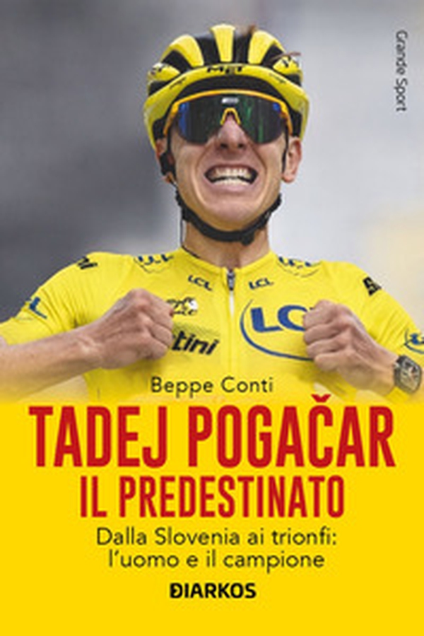 Tadej Pogacar. Il predestinato. Dalla Slovenia ai trionfi: l'uomo e il campione - Librerie.coop