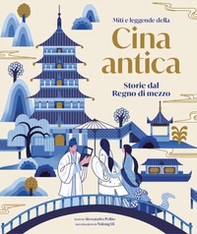 Miti e leggende della Cina antica. Storie del regno di mezzo - Librerie.coop
