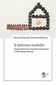 Il faticoso modello. Cinquant'anni di «seconda autonomia» in Alto Adige/Südtirol - Librerie.coop Il faticoso modello. Cinquant'anni di «seconda autonomia» in Alto Adige/Südtirol - Librerie.coop
