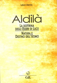 Aldilà. Esposizione della dottrina degli esseri di luce. Soluzione scientifica e razionale dei problemi della vita e della morte, natura e destino dell'uomo, reincarnazione - Librerie.coop Aldilà. Esposizione della dottrina degli esseri di luce. Soluzione scientifica e razionale dei problemi della vita e della morte, natura e destino dell'uomo, reincarnazione - Librerie.coop