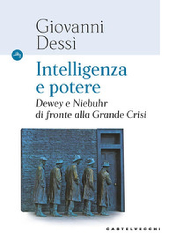 Intelligenza e potere. Dewey e Niebuhr di fronte alla Grande Crisi - Librerie.coop Intelligenza e potere. Dewey e Niebuhr di fronte alla Grande Crisi - Librerie.coop