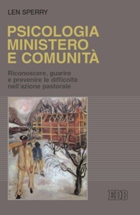 Psicologia, ministero e comunità. Riconoscere, guarire e prevenire le difficoltà nell'azione pastorale - Librerie.coop