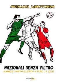 Nazionali senza filtro. Almanacco sportivo illustrato di storie e di scelte - Librerie.coop