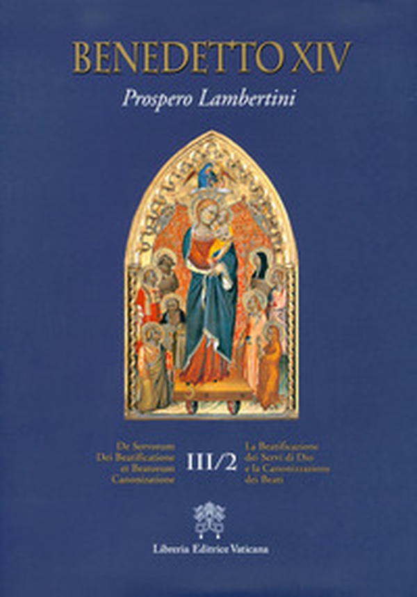 De Servorum Dei Beatificatione et Beatorum Canonizatione - Vol. 3\2 - Librerie.coop De Servorum Dei Beatificatione et Beatorum Canonizatione - Vol. 3\2 - Librerie.coop