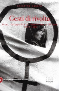 Gesti di rivolta. Arte, fotografia, femminismo a Milano 1975-1980 - Librerie.coop Gesti di rivolta. Arte, fotografia, femminismo a Milano 1975-1980 - Librerie.coop