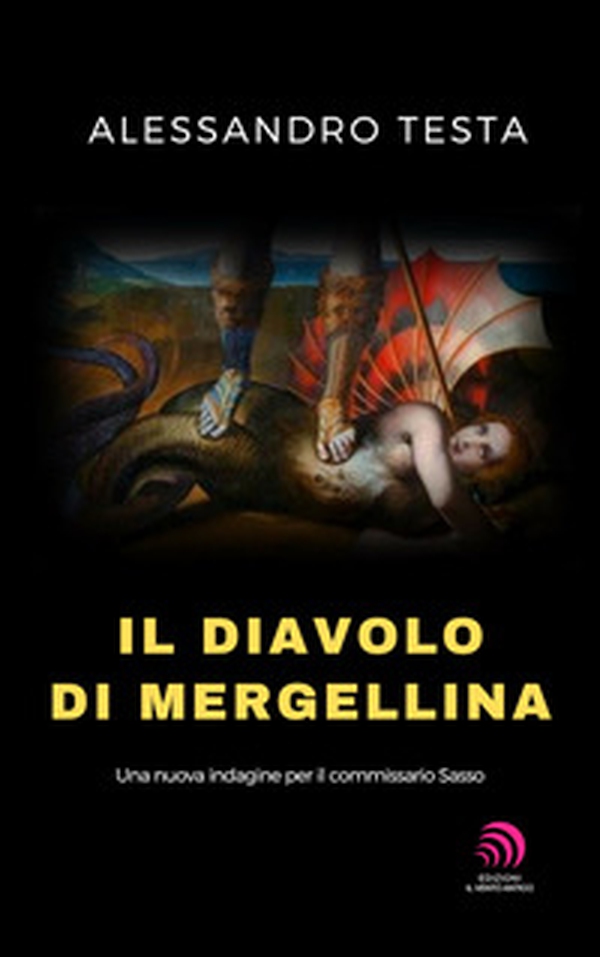 Il diavolo di Mergellina. Una nuova indagine per il commissario Sasso - Librerie.coop Il diavolo di Mergellina. Una nuova indagine per il commissario Sasso - Librerie.coop