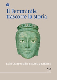 Il femminile trascorre la storia. Dalla Grande Madre al nostro quotidiano - Librerie.coop