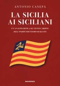 La Sicilia ai siciliani. Un'analisi critica sul testo cardine dell'indipendentismo siciliano - Librerie.coop