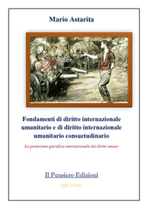 Fondamenti di diritto internazionale umanitario e di diritto internazionale umanitario consuetudinario. La protezione giuridica internazionale dei diritti umani - Librerie.coop Fondamenti di diritto internazionale umanitario e di diritto internazionale umanitario consuetudinario. La protezione giuridica internazionale dei diritti umani - Librerie.coop