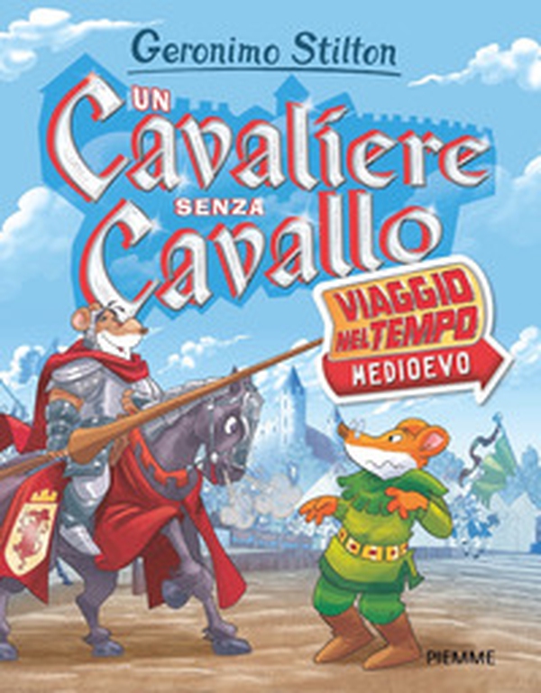 Un cavaliere senza cavallo. Viaggio nel tempo: Medioevo - Librerie.coop Un cavaliere senza cavallo. Viaggio nel tempo: Medioevo - Librerie.coop