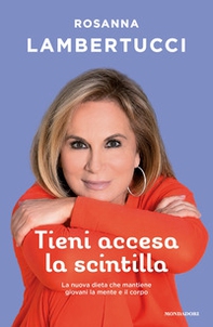 Tieni accesa la scintilla. La nuova dieta che mantiene giovani la mente e il corpo - Librerie.coop