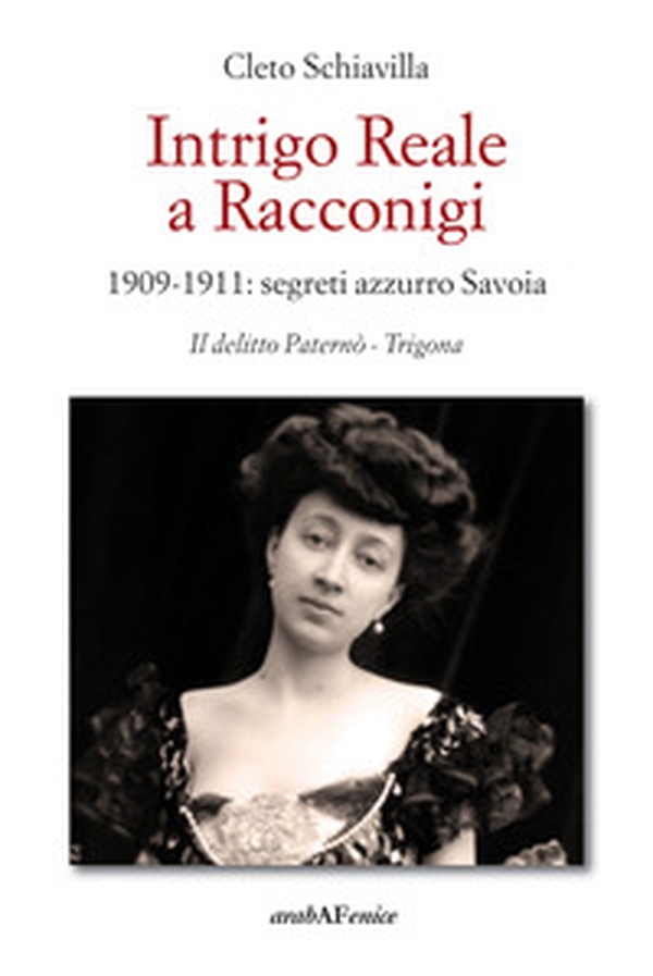 Intrigo reale a Racconigi. 1909-1911: segreti azzurro Savoia. Il delitto Paternò - Trigona - Librerie.coop Intrigo reale a Racconigi. 1909-1911: segreti azzurro Savoia. Il delitto Paternò - Trigona - Librerie.coop