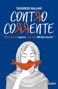 Contro corrente. Storia di una ragazza «che vale 100 figli maschi» - Librerie.coop Contro corrente. Storia di una ragazza «che vale 100 figli maschi» - Librerie.coop