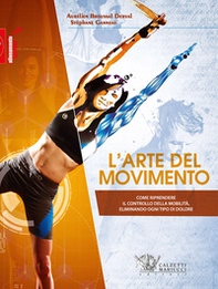 L'arte del movimento. Come riprendere il controllo della mobilità eliminando ogni tipo di dolore - Librerie.coop