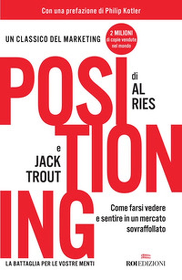 Positioning. Come farsi vedere e sentire in un mercato sovraffollato - Librerie.coop Positioning. Come farsi vedere e sentire in un mercato sovraffollato - Librerie.coop