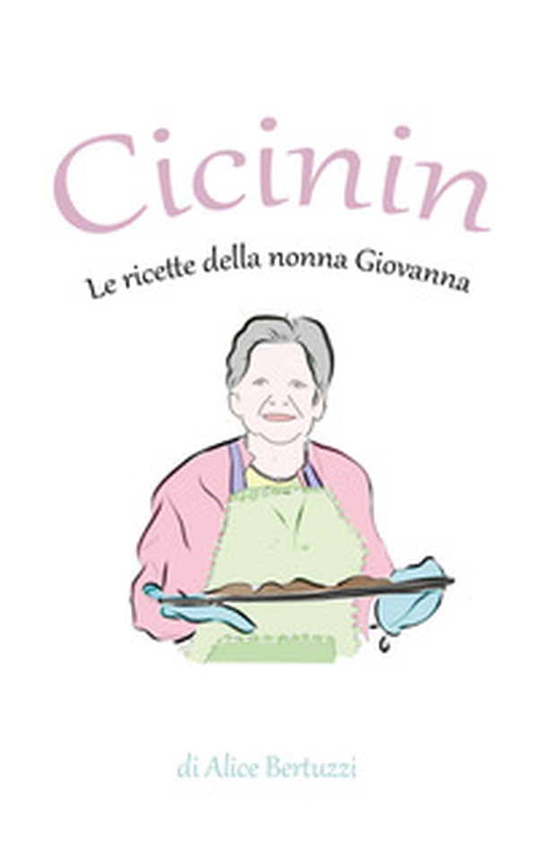 Cicinin. Le ricette della nonna Giovanna - Librerie.coop Cicinin. Le ricette della nonna Giovanna - Librerie.coop