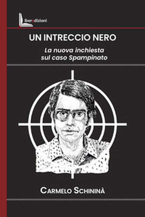Un intreccio nero. La nuova inchiesta sul caso Spampinato - Librerie.coop