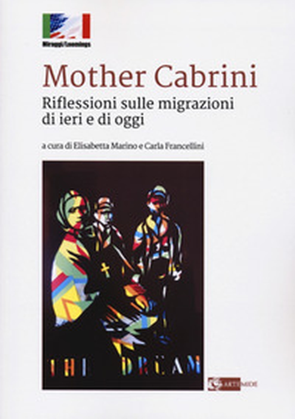 Mother Cabrini. Riflessioni sulle migrazioni di ieri e di oggi - Librerie.coop Mother Cabrini. Riflessioni sulle migrazioni di ieri e di oggi - Librerie.coop