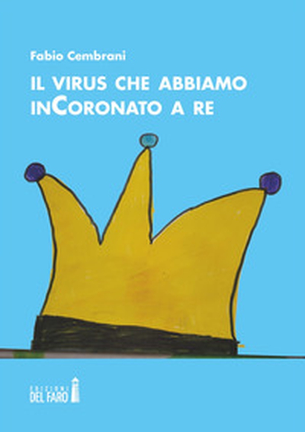 Il virus che abbiamo inCoronato a re - Librerie.coop Il virus che abbiamo inCoronato a re - Librerie.coop
