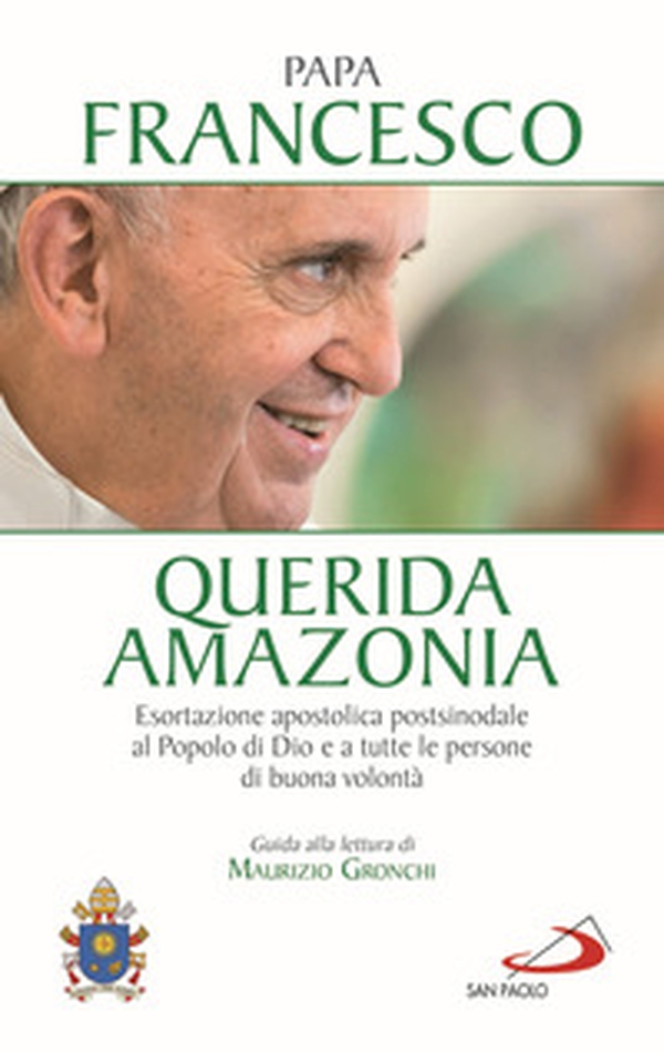 «Querida Amazonia». Esortazione apostolica postsinodale al popolo di Dio e a tutte le persone di buona volontà - Librerie.coop «Querida Amazonia». Esortazione apostolica postsinodale al popolo di Dio e a tutte le persone di buona volontà - Librerie.coop