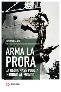 Arma la prora. La Regia Nave Puglia intorno al mondo - Librerie.coop