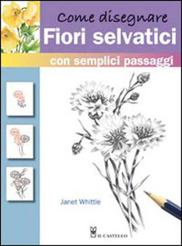 Come disegnare fiori selvatici - Librerie.coop Come disegnare fiori selvatici - Librerie.coop