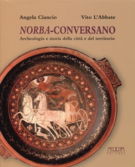 Norba-Conversano. Archeologia e storia della città e del territorio - Librerie.coop