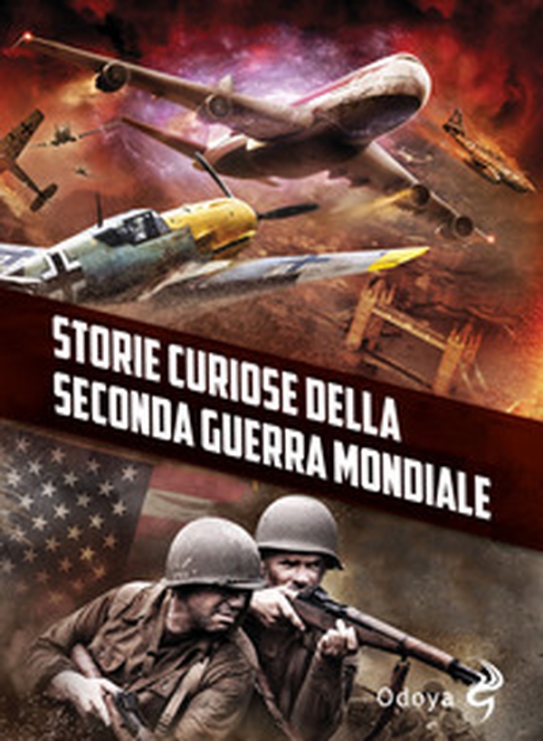 Storie curiose della Seconda guerra mondiale - Librerie.coop Storie curiose della Seconda guerra mondiale - Librerie.coop
