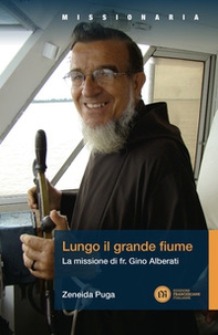 Lungo il grande fiume. La missione di fr. Gino Alberati - Librerie.coop