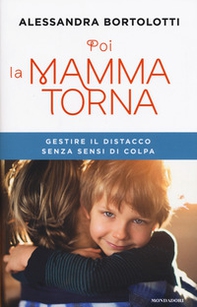 Poi la mamma torna. Gestire il distacco senza sensi di colpa - Librerie.coop