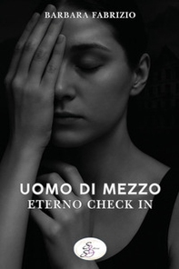 Uomo di mezzo. Eterno check in - Librerie.coop