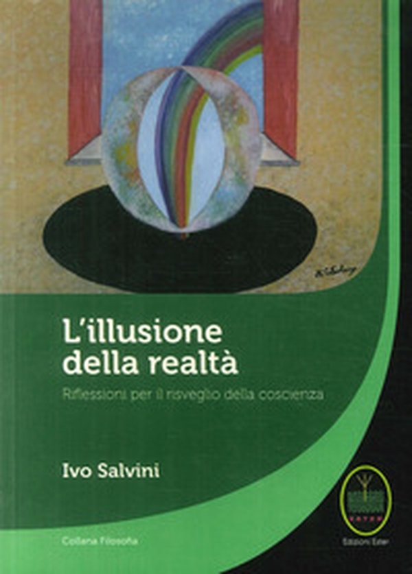 L'illusione della realtà. Riflessioni per il risveglio della conoscenza - Librerie.coop L'illusione della realtà. Riflessioni per il risveglio della conoscenza - Librerie.coop