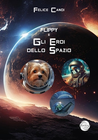 Flippy. Gli eroi dello spazio - Librerie.coop Flippy. Gli eroi dello spazio - Librerie.coop